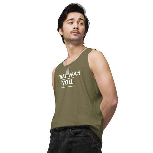 Men’s Premium Tank Top - That Was You