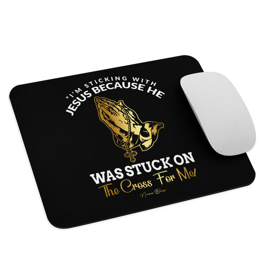 I’m Stickin’ With Jesus Mouse pad